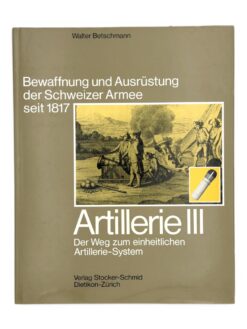 Buch, Bewaffnung und Ausrüstung der Schweizer Armee seit 1817, Band 10, Artillerie III, Der Weg zum einheitlichen Artillerie-System