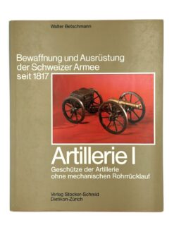 Buch, Bewaffnung und Ausrüstung der Schweizer Armee seit 1817, Band 08, Artillerie I, Geschütze der Artillerie ohne mechanischen Rohrrücklauf
