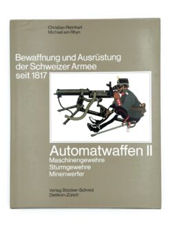 Buch, Bewaffnung und Ausrüstung der Schweizer Armee seit 1817, Band 14, Automatenwaffen II, Maschinengewehre Sturmgewehre Minenwerfer