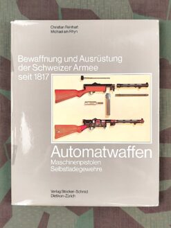 Bewaffnung und Ausrüstung der Schweizer Armee seit 1817, Band 13, Automatenwaffen, Maschinenpistolen Selbstladegewehre